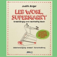 Plastikfrei einkaufen - Müllvermeidung im Haushalt-Kochbuch &prime;Leb wohl, Supermarkt&prime;